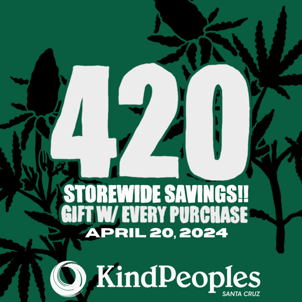 420 Event with exclusive storewide savings of cannabis products at KindPeoples Santa Cruz Weed Dispensary